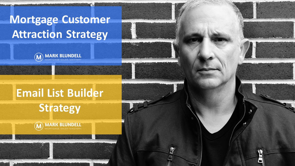 The Complete Mortgage Customer Attraction and Email List Builder Strategy